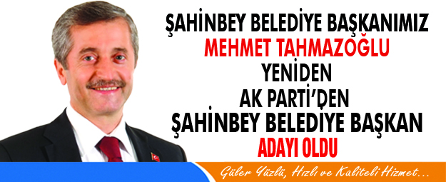 Bakan Tahmazolu Yeniden ahinbeyde Belediye Bakan Aday Oldu